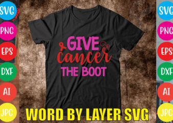 Give Cancer The Boot svg vector for t-shirt
