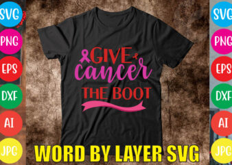 Give Cancer The Boot svg vector for t-shirt