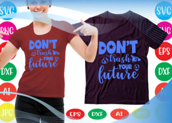 DON’T TRASH YOUR FUTURE svg vector for t-shirt