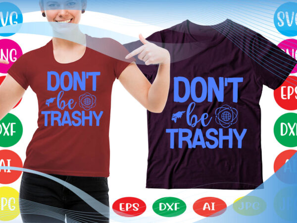 Don’t be trashy svg vector for t-shirt