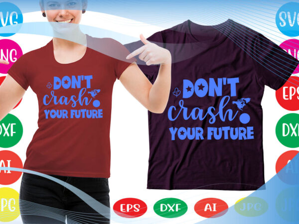 Don’t crash your future svg vector for t-shirt