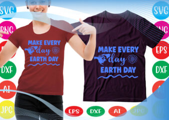 MAKE EVERY DAY EARTH DAY svg vector for t-shirt