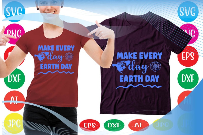 MAKE EVERY DAY EARTH DAY svg vector for t-shirt - Buy t-shirt designs