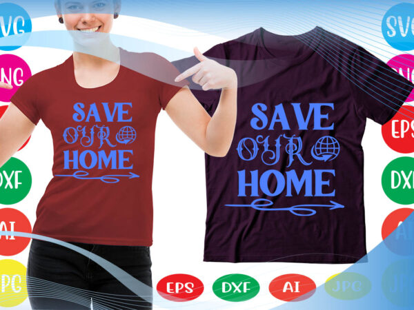 Save our home svg vector for t-shirt
