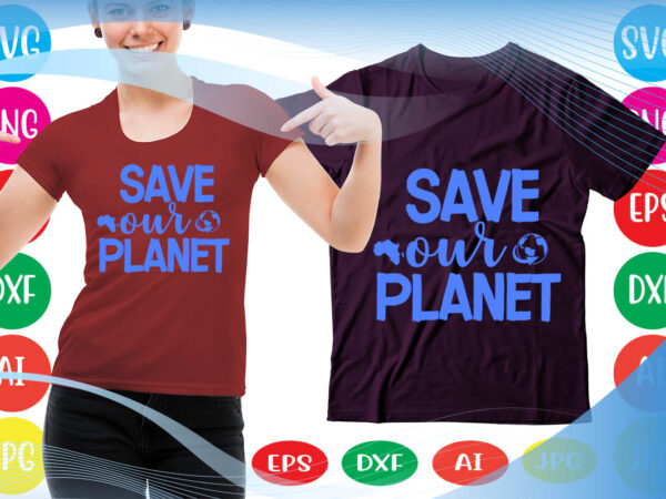 Save our planet svg vector for t-shirt