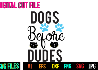 Dogs Before Dudes Svg Design,Dogs Before Dudes T Shirt Design,Cat Svg BUndle