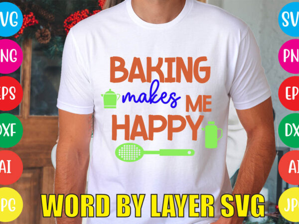 Baking makes me happy svg vector for t-shirt