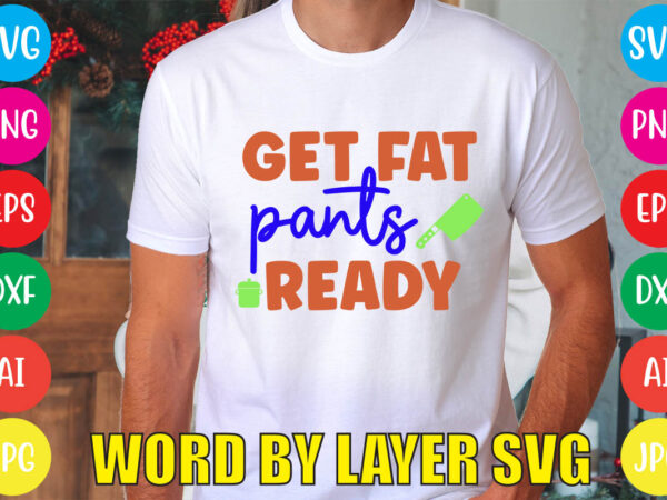 Get fat pants ready svg vector for t-shirt