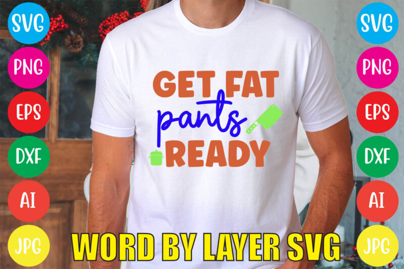 Get Fat Pants Ready svg vector for t-shirt