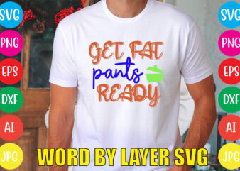 Get Fat Pants Ready svg vector for t-shirt