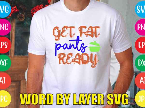 Get fat pants ready svg vector for t-shirt
