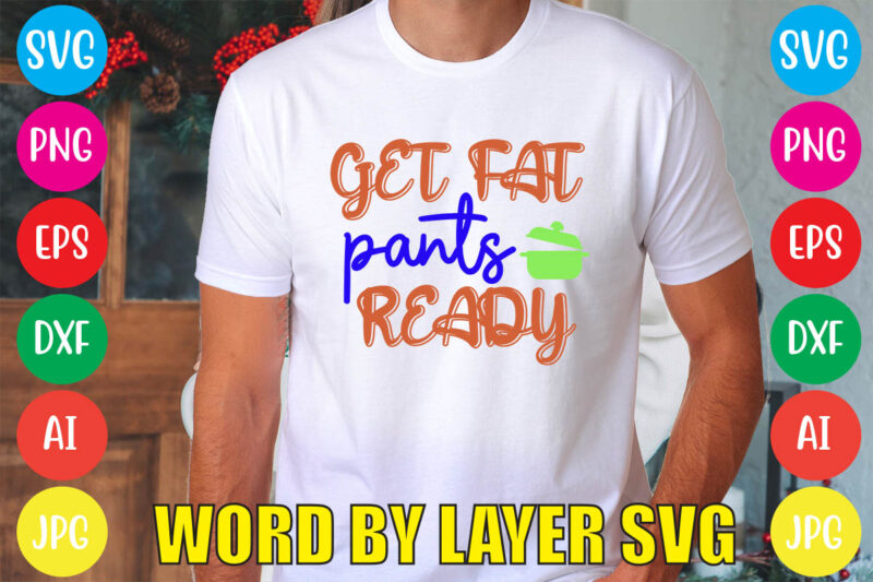 Get Fat Pants Ready svg vector for t-shirt