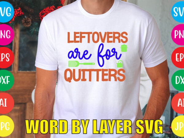 Leftovers are for quitters svg vector for t-shirt
