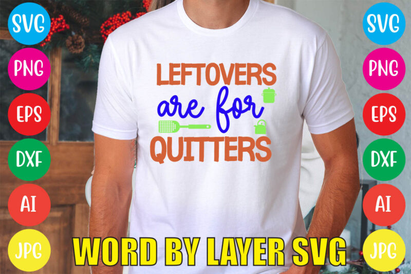 Leftovers Are For Quitters svg vector for t-shirt