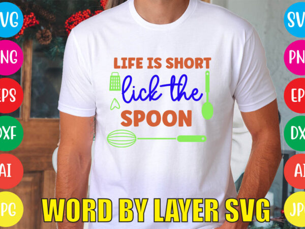 Life is short lick the spoon svg vector for t-shirt
