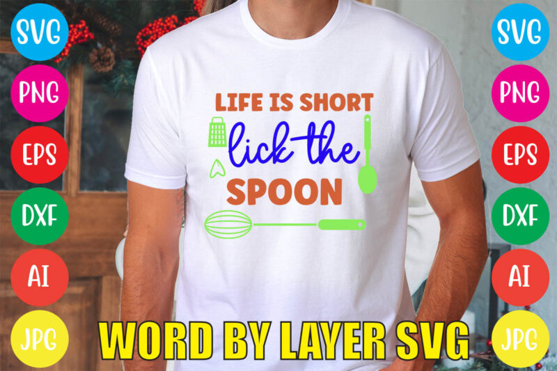 Life Is Short Lick The Spoon svg vector for t-shirt