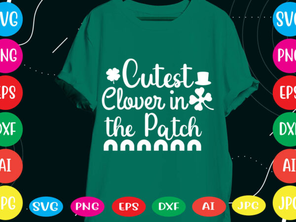 Cutest clover in the patch svg vector for t-shirt