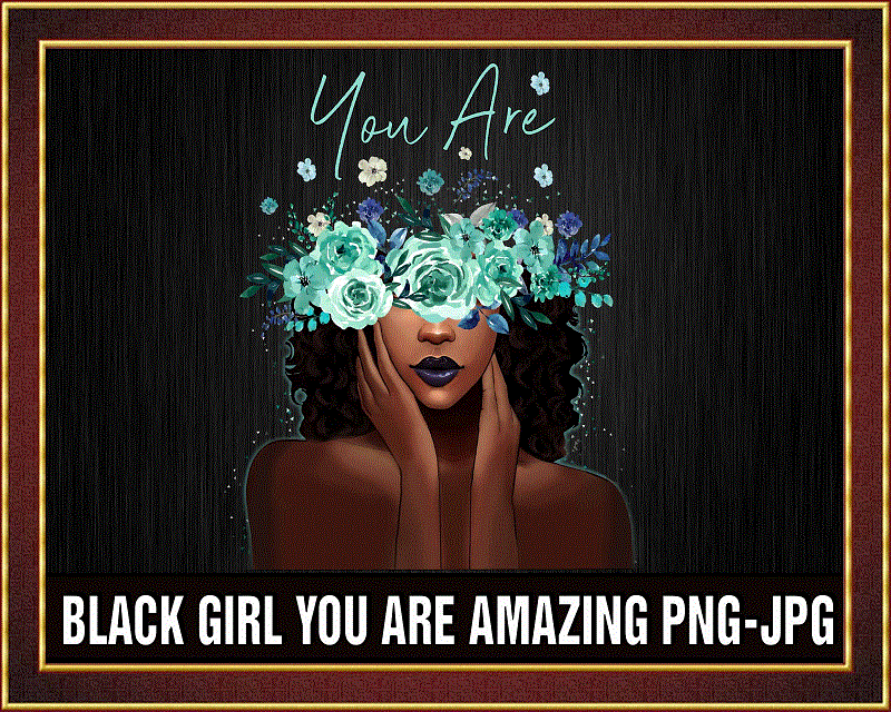 Black Girl You Are Amazing png, Black Queen png, Black Women png, Black Melanin, Afro Queen png, Black Girl Christmas Gifts, PNG Printable 876591462
