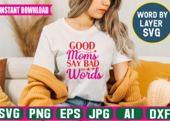 Good Moms Say Bad Words svg vector t-shirt design