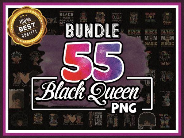 Bundle 55 black queen png, black pride, black girl magic, black women strong png, black queen bundle, black girl, sublimation digital 922315042 t shirt template