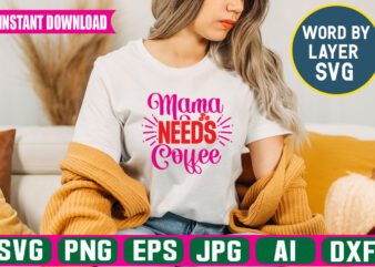 Mama Needs Coffee svg vector t-shirt design