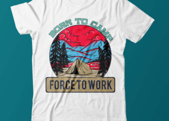 Born To Camp Force To Work Camping T Shirt Design On Sale,Camping T Shirt Design,Camper Vector T Shirt Design, Camper Vector Graphic T Shirt,Force To Work T Shirt Design ,Camping