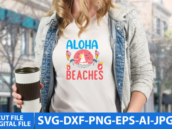 Aloha beaches svg cut file,summer t shirt design
