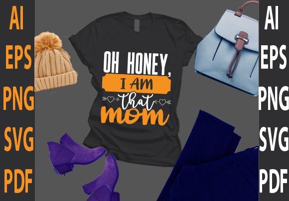 Oh honey i am that mom t shirt design online