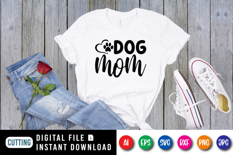 Mother’s Day Dog Mom Shirt SVG, Mother’s Day Shirt, Mom Shirt, Dog Paw Shirt SVG, Mother’s Day Shirt Template