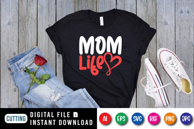 Mother’s Day Mom Life Shirt SVG, Mother’s Day Heart SVG, Mom Shirt SVG, Mother’s Day Shirt Template