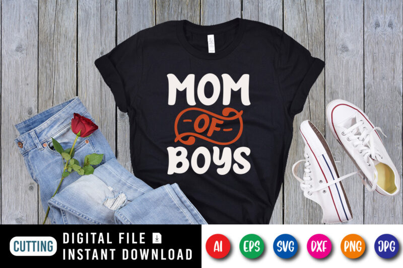 Mom of Boys Shirt SVG, SVG Design for mother’s day, happy mother’s day shirt, Mom Shirt, Mother’s Day Shirt template