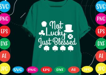 Not Lucky Just Blessed svg vector for t-shirt