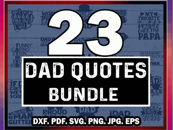 23 dad quotes svg bundle designs, father’s day funny sayings, daddy sayings cipart, dad quotes vector, commercial use, instant download 772364850