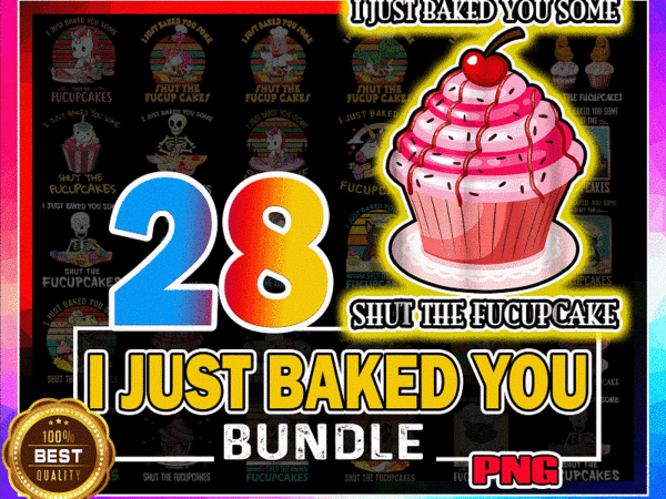 28 designs i just baked you png, fucup cakes flamingo shirt, some shut the fucupcakes cat bakes, funny unicorn gift, fucupcakes skeleton 933998470