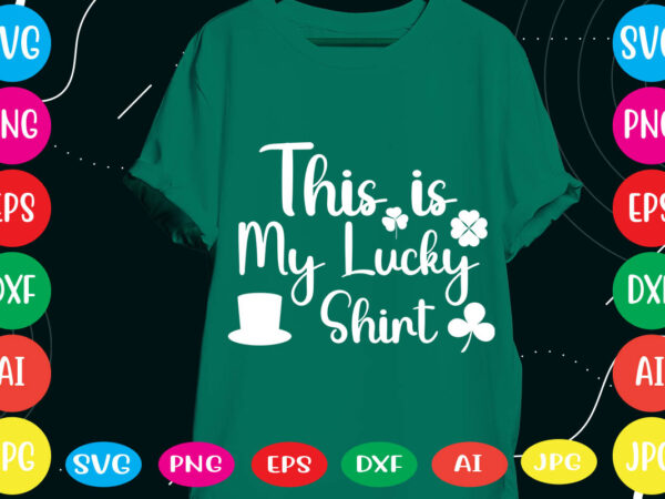 This is my lucky shirt svg vector for t-shirt