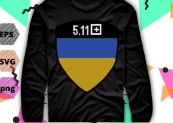 Ukraine Flag Support Ukraine 5.11 Volodymyr Zelensky shirt TShirt design svg, Ukraine Flag Support Ukraine, 5.11 Volodymyr Zelensky, Ukraine Flag,