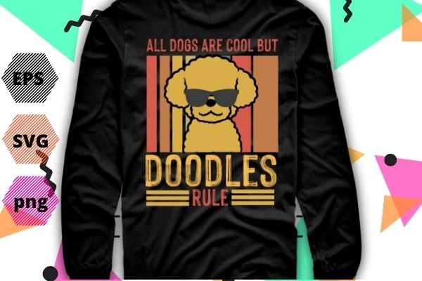 All dog are cool but doodles rule funny poodle dog mom gifts t-shirt design svg, vintage poodle dog, labradoodle, goldendoodle, doodle mama, dood,