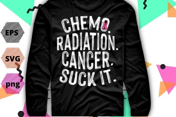 Cancer survivor chemo radiation cancer suck it t-shirt design svg, cancer survivor chemo radiation cancer suck it png, chemo survivor, chemo awareness, chemo cancer