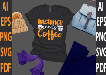 mama needs coffee t shirt designs for sale