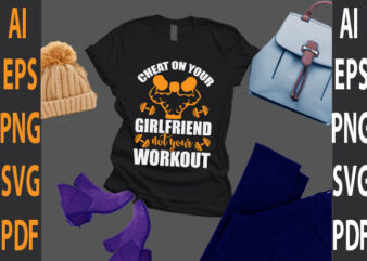cheat on your girlfriend not your workout