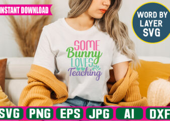 Some Bunny Loves Teaching Svg Vector T-shirt Design