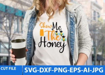 Show Me The Honey T Shirt Design,Show Me The Honey Svg Design