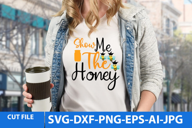Show Me The Honey T Shirt Design,Show Me The Honey Svg Design