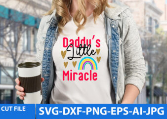 Daddy’s Little Miracle T Shirt Design,Daddy’s Little Miracle Svg Design