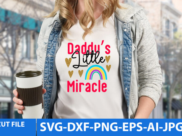 Daddy’s little miracle t shirt design,daddy’s little miracle svg design