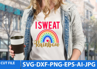 I Sweat Rainbow T Shirt Design,I Sweat Rainbow Svg Design,Rainbow T Shirt Design Bundle