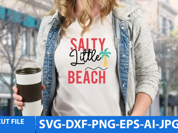 Salty little beach t shirt design,salty little beach svg design