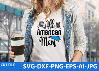 All American Mom T Shirt Design,AMerican T Shirt Design,4th of july Svg Bundle,4th of july T Shirt Bundle,4th of jul Funny T Shirt Design