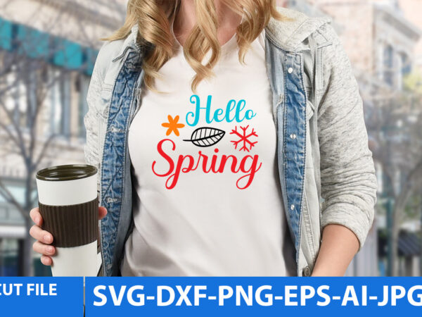 Hello spring svg design,hello spring t shirt design ,spring t shirt design