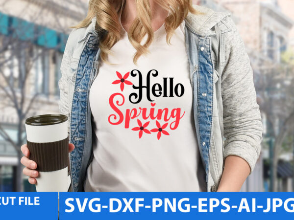 Hello spring t shirt designhello spring svg design,spring svg design
